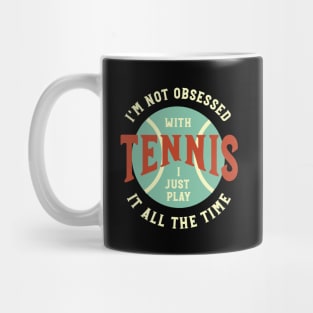 Funny Tennis I'm Not Obsessed with Tennis Mug